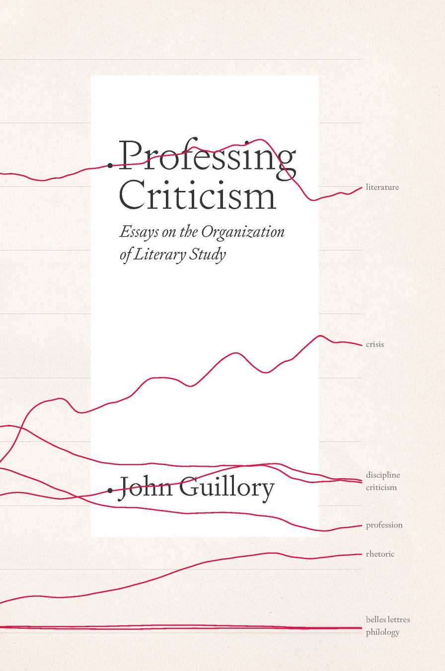 Professing Criticism: Essays on the Organization of Literary Study by John Guillory