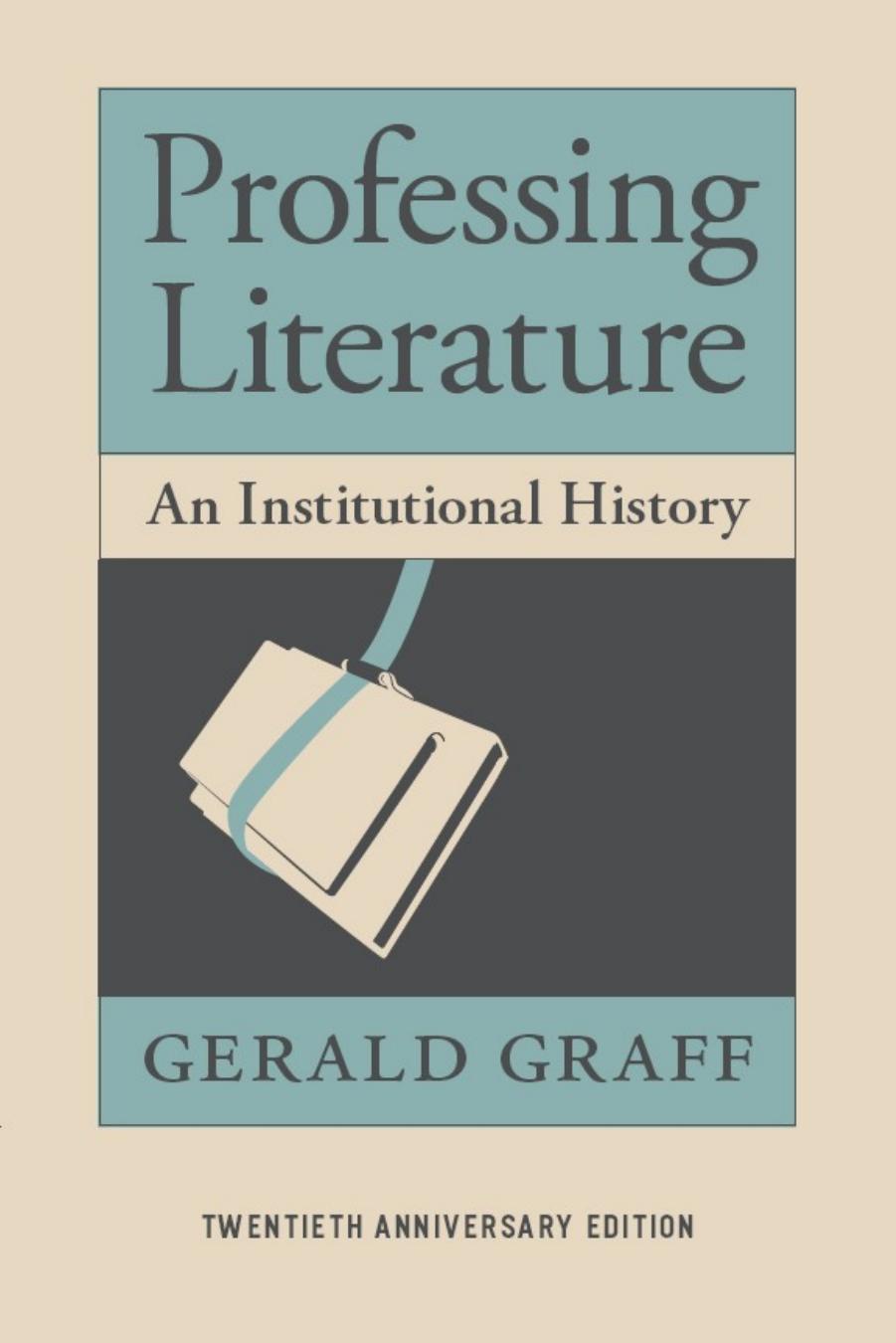 Professing Literature An Institutional History, Twentieth Anniversary Edition by Gerald Graff by Unknown