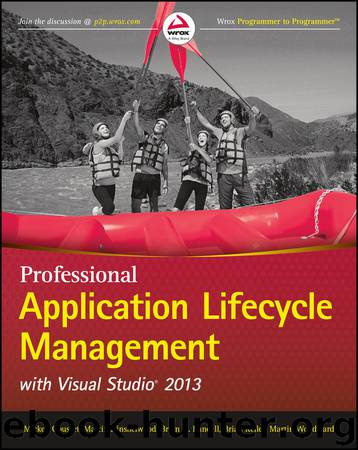 Professional Application Lifecycle Management with Visual Studio 2013 by Mickey Gousset & Martin Hinshelwood & Brian A. Randell & Brian Keller & Martin Woodward