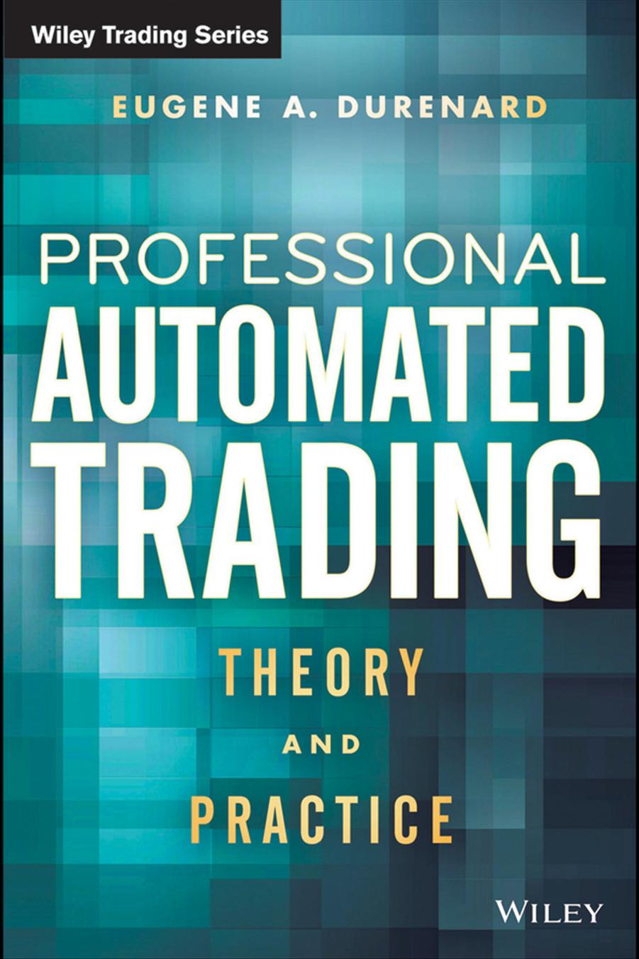 Professional Automated Trading by Eugene A. Durenard