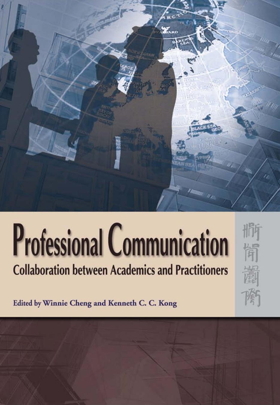 Professional Communication: Collaboration between Academics and Practitioners by Winnie Cheng Kenneth C. C. Kong