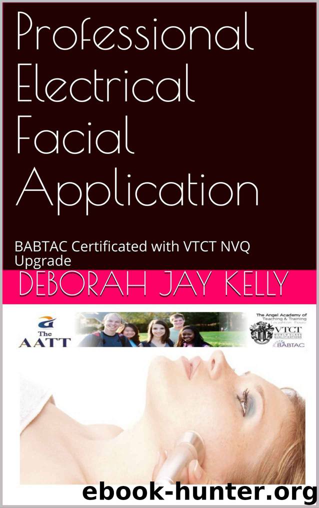Professional Electrical Facial Application: BABTAC Certificated with VTCT NVQ Upgrade (Third) by Deborah Jay Kelly