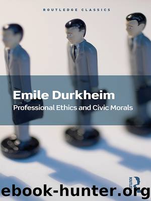 Professional Ethics and Civic Morals by Durkheim Emile;