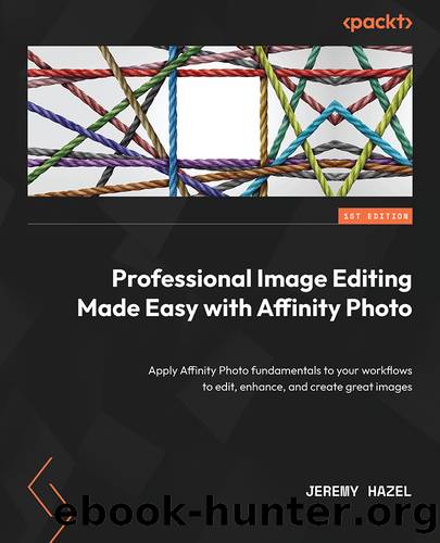 Professional Image Editing Made Easy with Affinity Photo by Jeremy Hazel