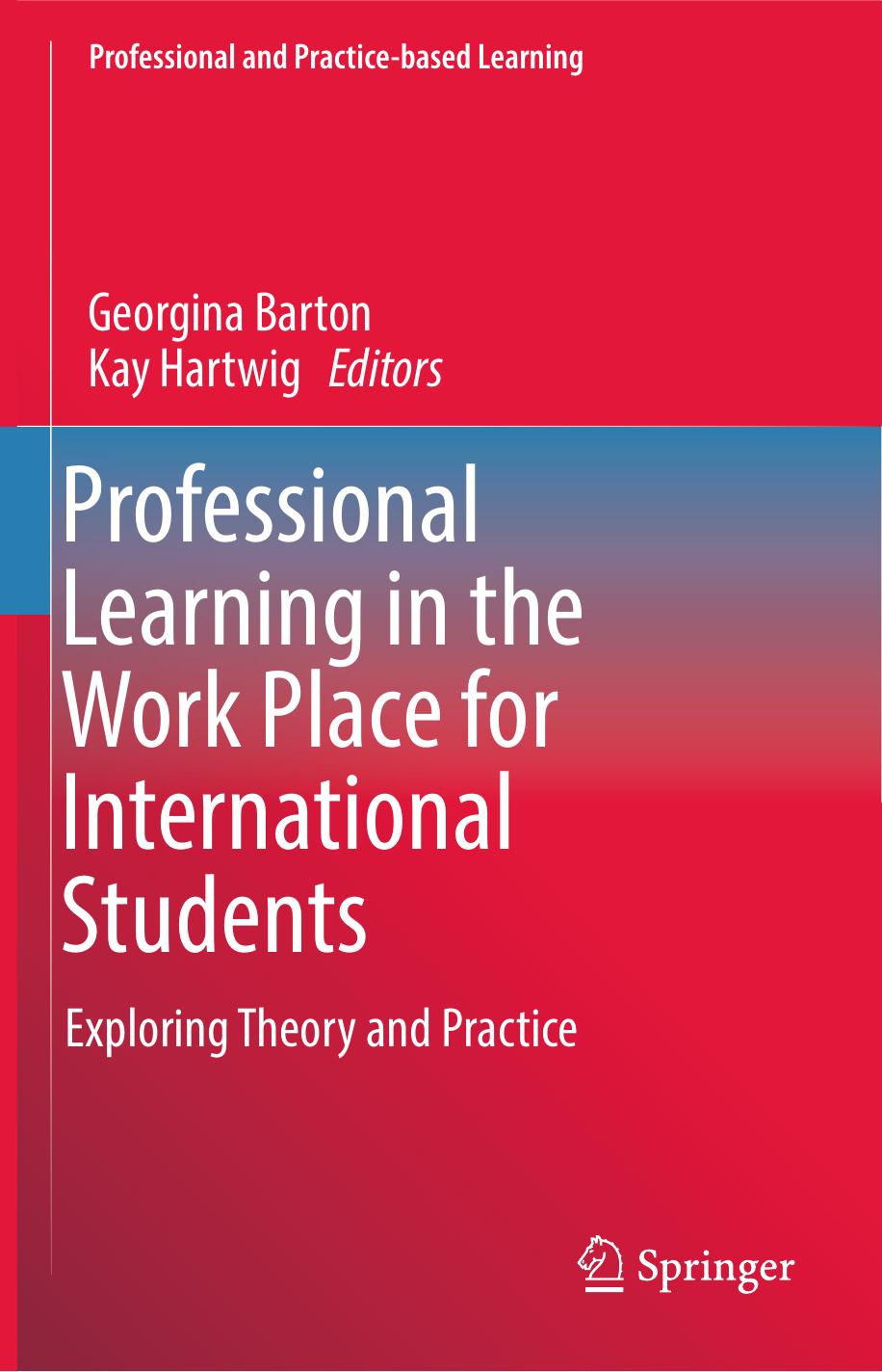 Professional Learning in the Work Place for International Students: Exploring Theory and Practice by Georgina Barton Kay Hartwig (eds.)