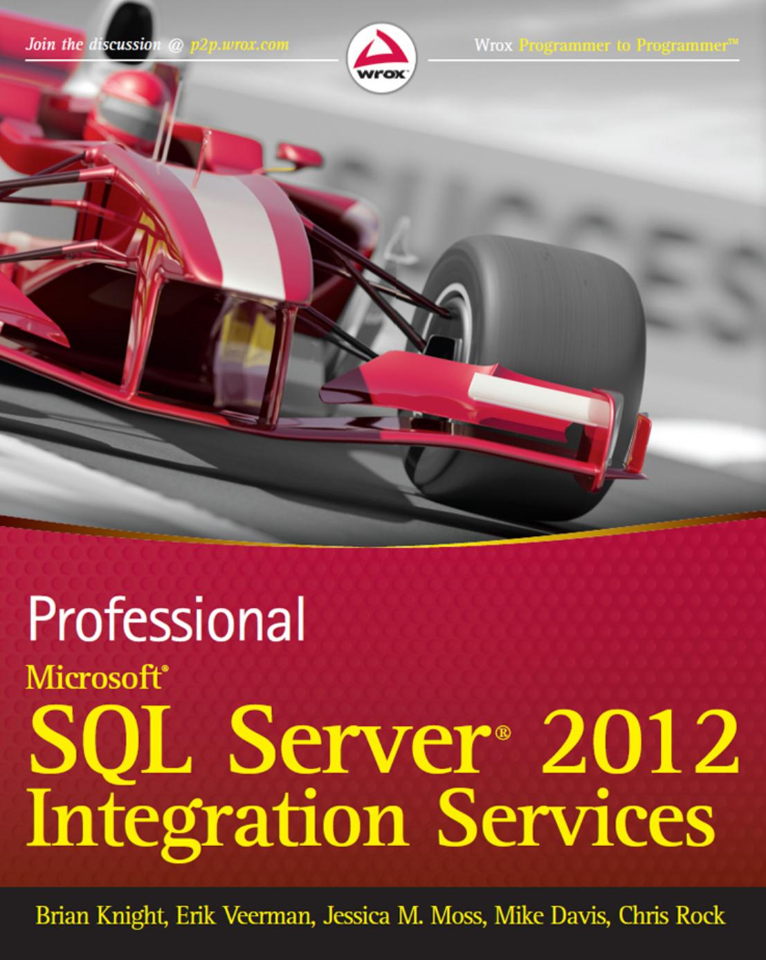Professional Microsoft SQL Server 2012 Integration Services by Brian Knight Erik Veerman Jessica M. Moss Mike Davis Chris Rock