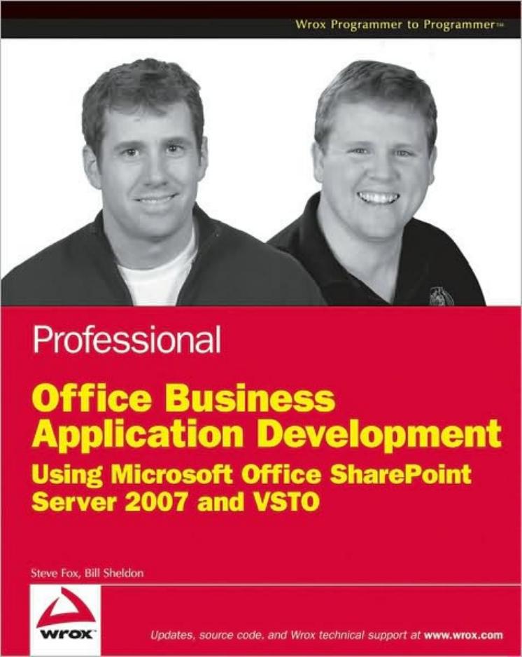 Professional Office Business Application Development: Using Microsoft Office SharePoint Server 2007 and VSTO (Wrox Programmer to Programmer) by Steve Fox Bill Sheldon
