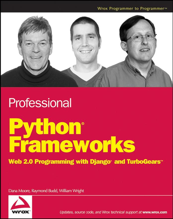 Professional Python Frameworks: Web 2.0 Programming with Django and Turbogears (Programmer to Programmer) by Dana Moore Raymond Budd William Wright