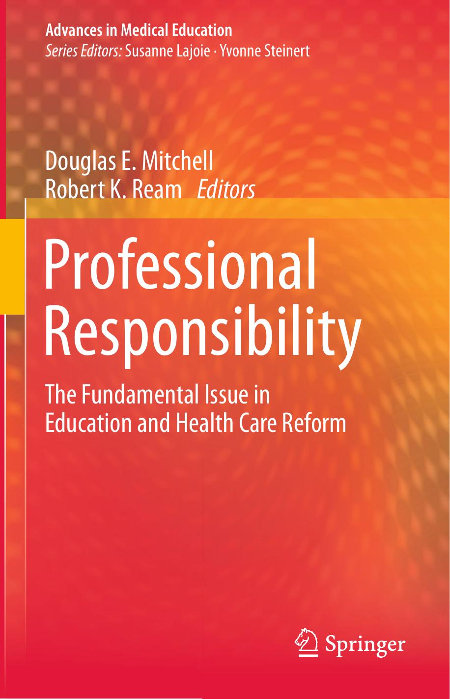 Professional Responsibility: The Fundamental Issue in Education and Health Care Reform by Douglas E. Mitchell Robert K. Ream (eds.)