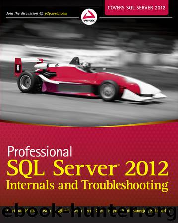 Professional SQL Server 2012 Internals and Troubleshooting by Christian Bolton & Justin Langford & Glenn Berry & Gavin Payne & Amit Banerjee & Rob Farley