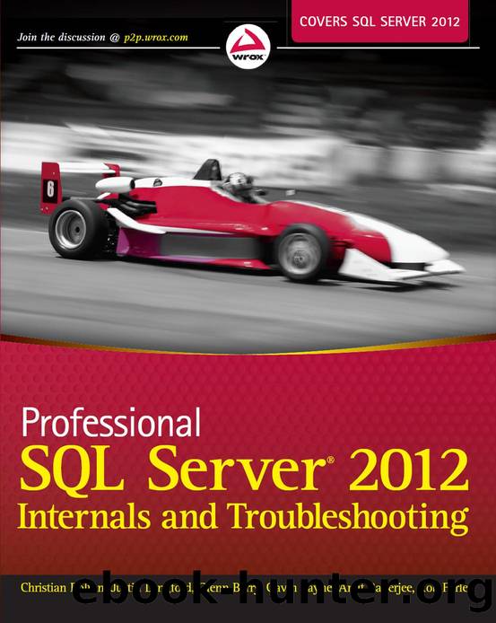 Professional SQL Server® 2012 Internals and Troubleshooting by Christian Bolton Justin Langford Glenn Berry Gavin Payne Amit Banerjee & Rob Farley