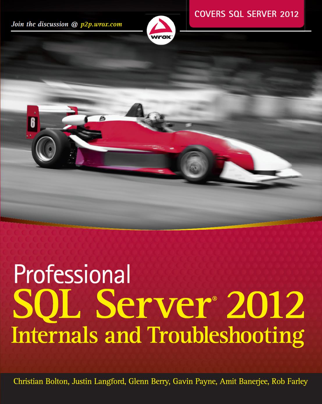 Professional SQL Server® 2012 Internals and Troubleshooting by Christian Bolton Justin Langford Glenn Berry Gavin Payne Amit Banerjee && Rob Farley