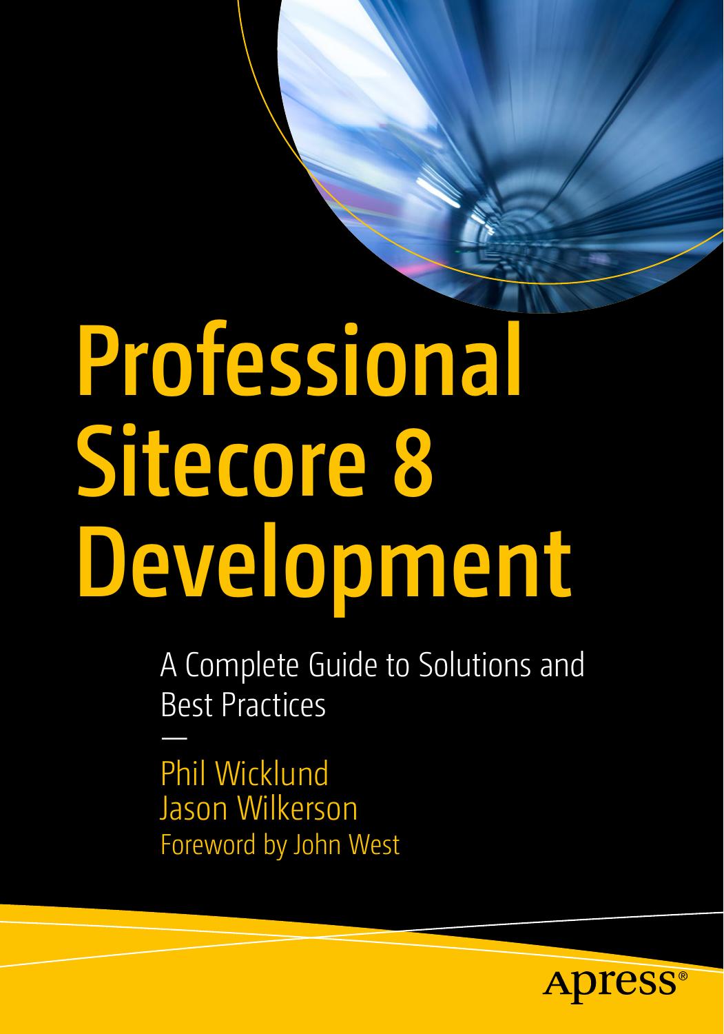 Professional Sitecore 8 Development A Complete Guide to Solutions and Best Practices by Unknown