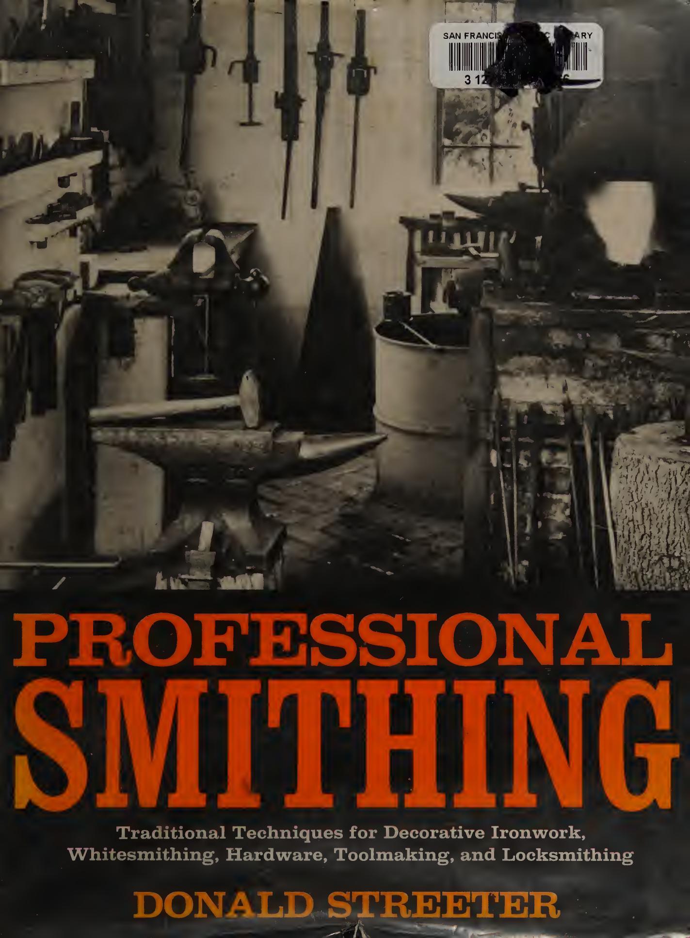 Professional Smithing: Traditional Techniques for Decorative Ironwork, Whitesmithing, Hardware, Toolmaking, and Locksmithing by Donald Streeter