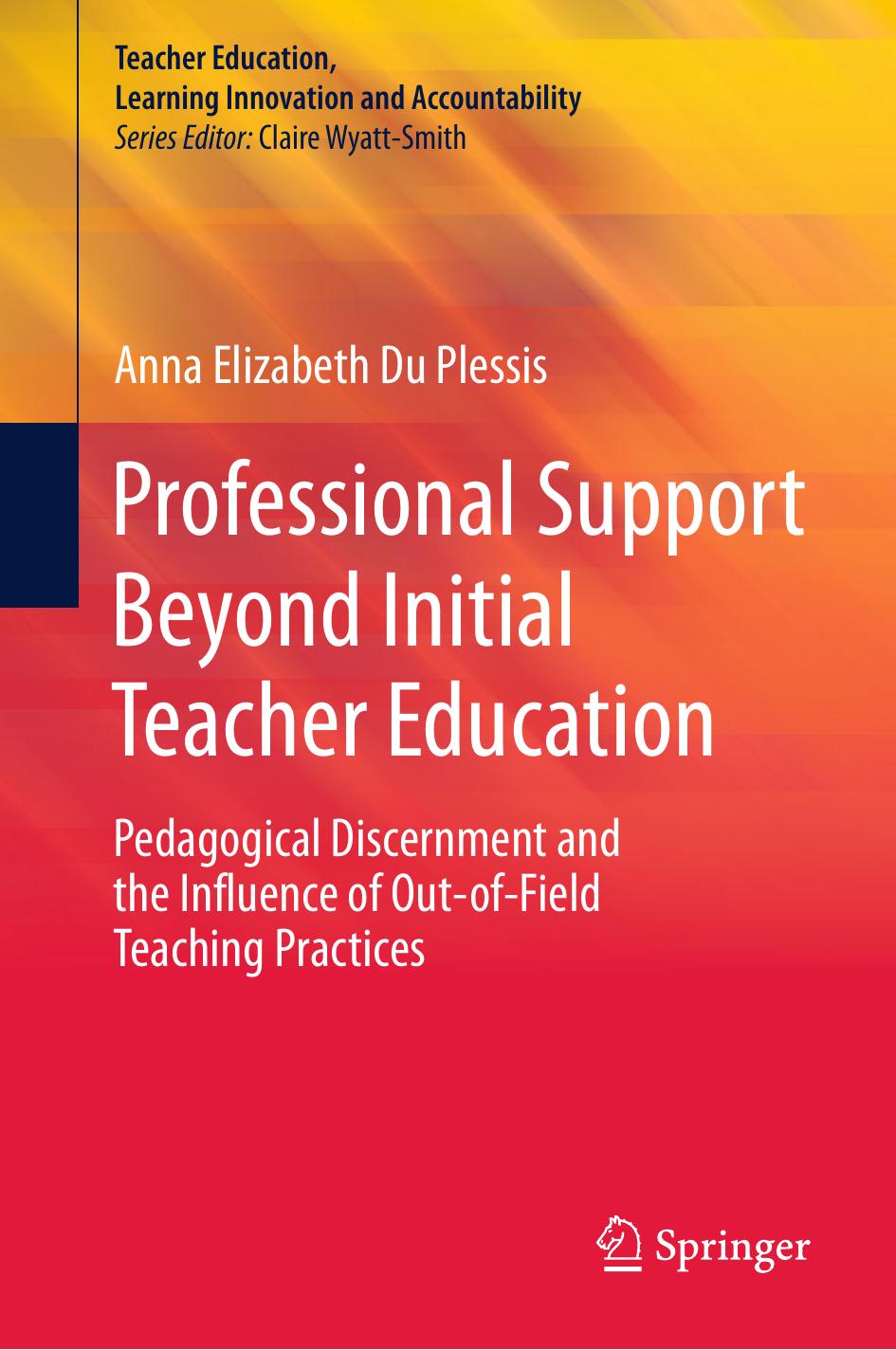 Professional Support Beyond Initial Teacher Education: Pedagogical Discernment and the Influence of Out-of-Field Teaching Practices by Anna Elizabeth Du Plessis