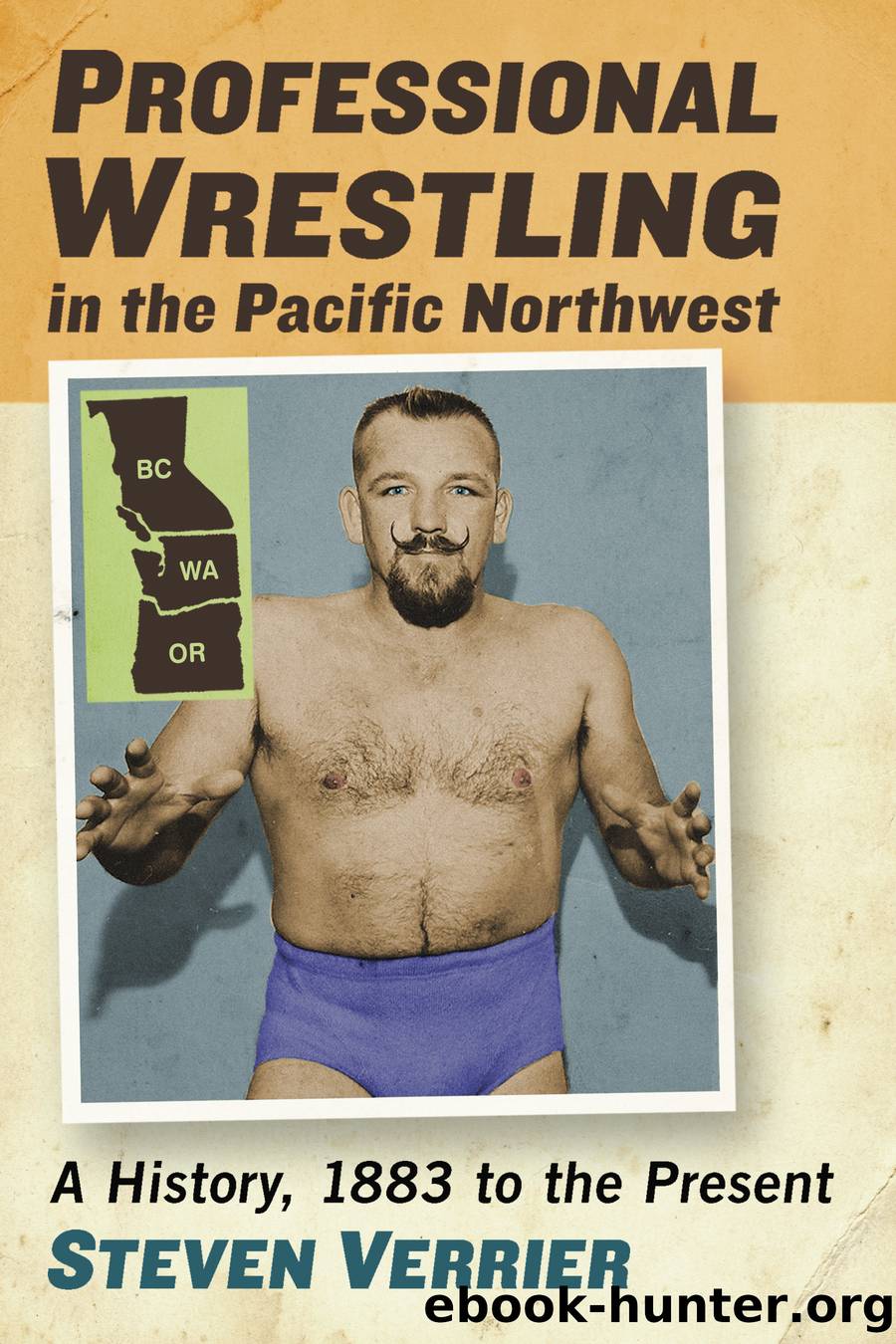 Professional Wrestling in the Pacific Northwest by Steven Verrier