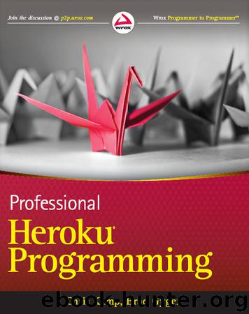 Professional: Heroku® Programming by Chris Kemp & Brad Gyger
