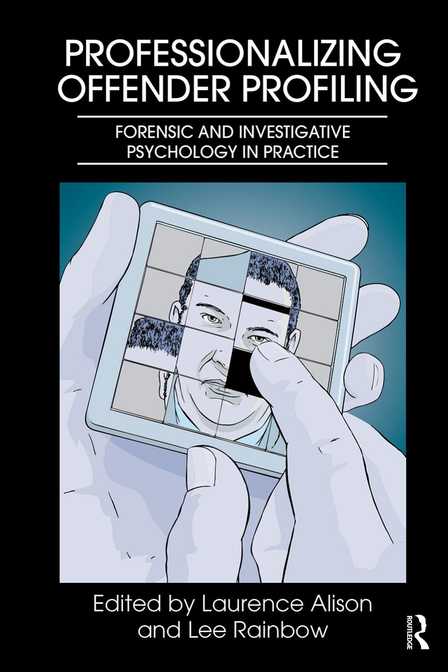 Professionalizing Offender Profiling: Forensic and Investigative Psychology in Practice by Unknow