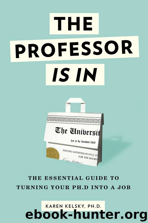 Professor Is in : The Essential Guide to Turning Your Ph.d. into a Job (9780553419436) by Kelsky Karen