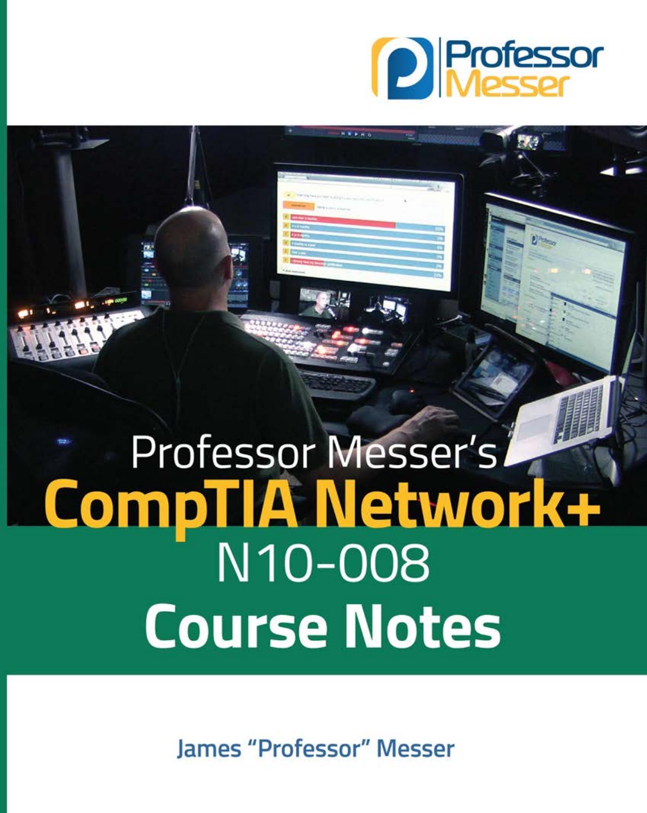 Professor Messerâs CompTIA N10-008 Network+ Course Notes by Professor Messer