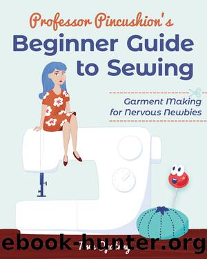Professor Pincushion's Beginner Guide to Sewing by Tova Opatrny
