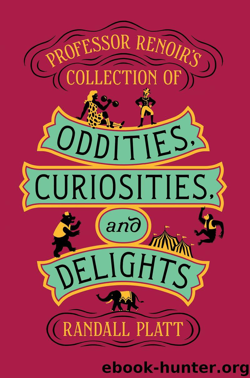 Professor Renoir's Collection of Oddities, Curiosities, and Delights by Randall Platt