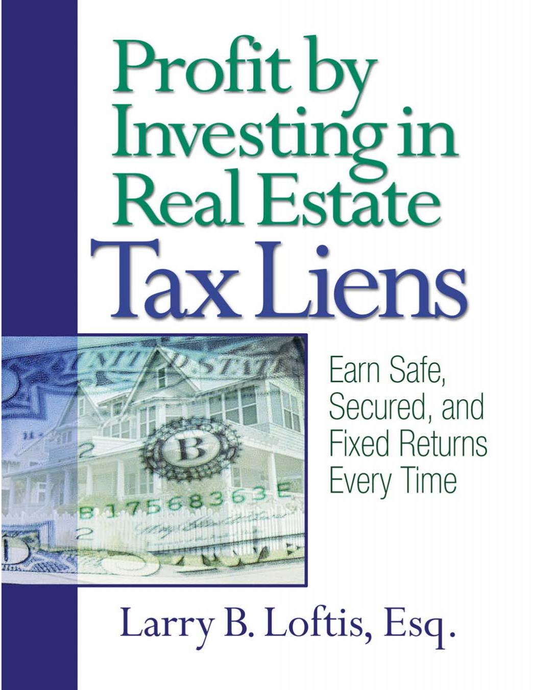 Profit by Investing in Real Estate Tax Liens: Earn Safe, Secured, and Fixed Returns Every Time by Larry B. Loftis
