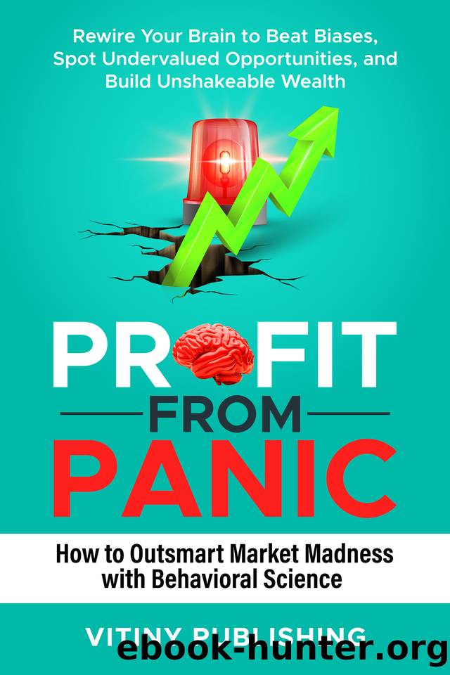 Profit from Panic: How to Outsmart Market Madness with Behavioral Science: Rewire Your Brain to Beat Biases, Spot Undervalued Opportunities, and Build Unshakeable Wealth by Publishing ViTiny