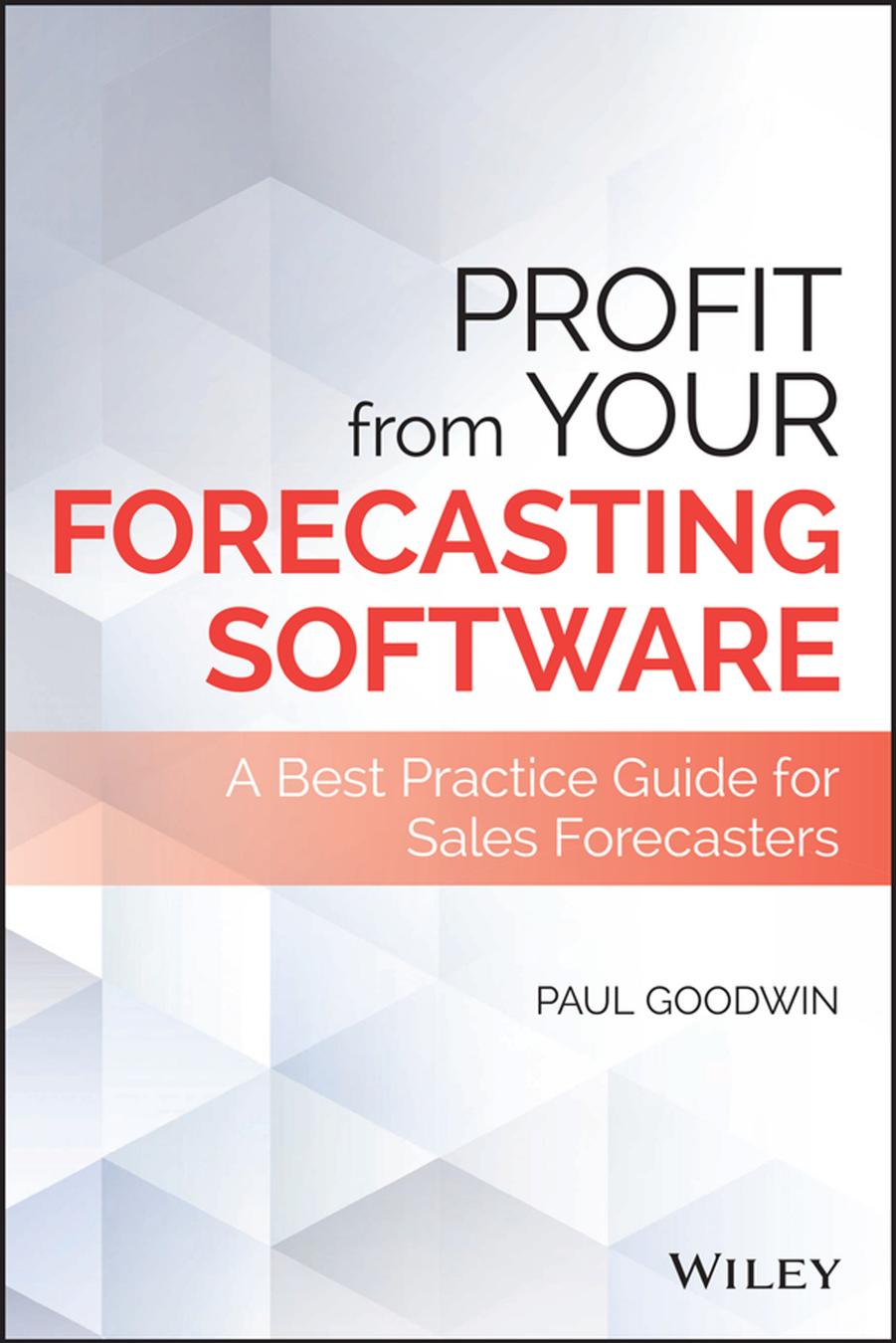 Profit from Your Forecasting Software by Paul Goodwin