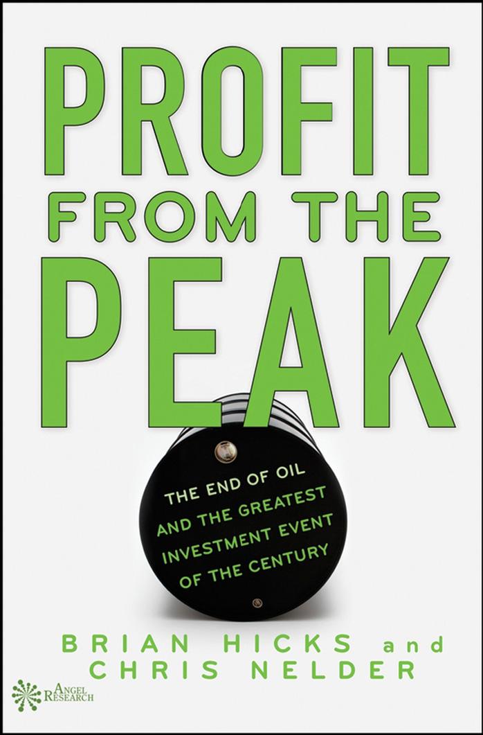 Profit from the Peak : the End of Oil and the Greatest Investment Event of the Century by Hicks Brian.; Nelder Chris