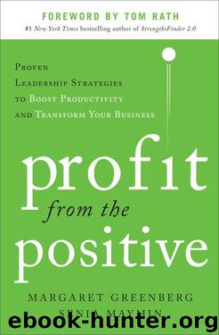 Profit from the Positive: Proven Leadership Strategies to Boost Productivity and Transform Your Business, with a foreword by Tom Rath