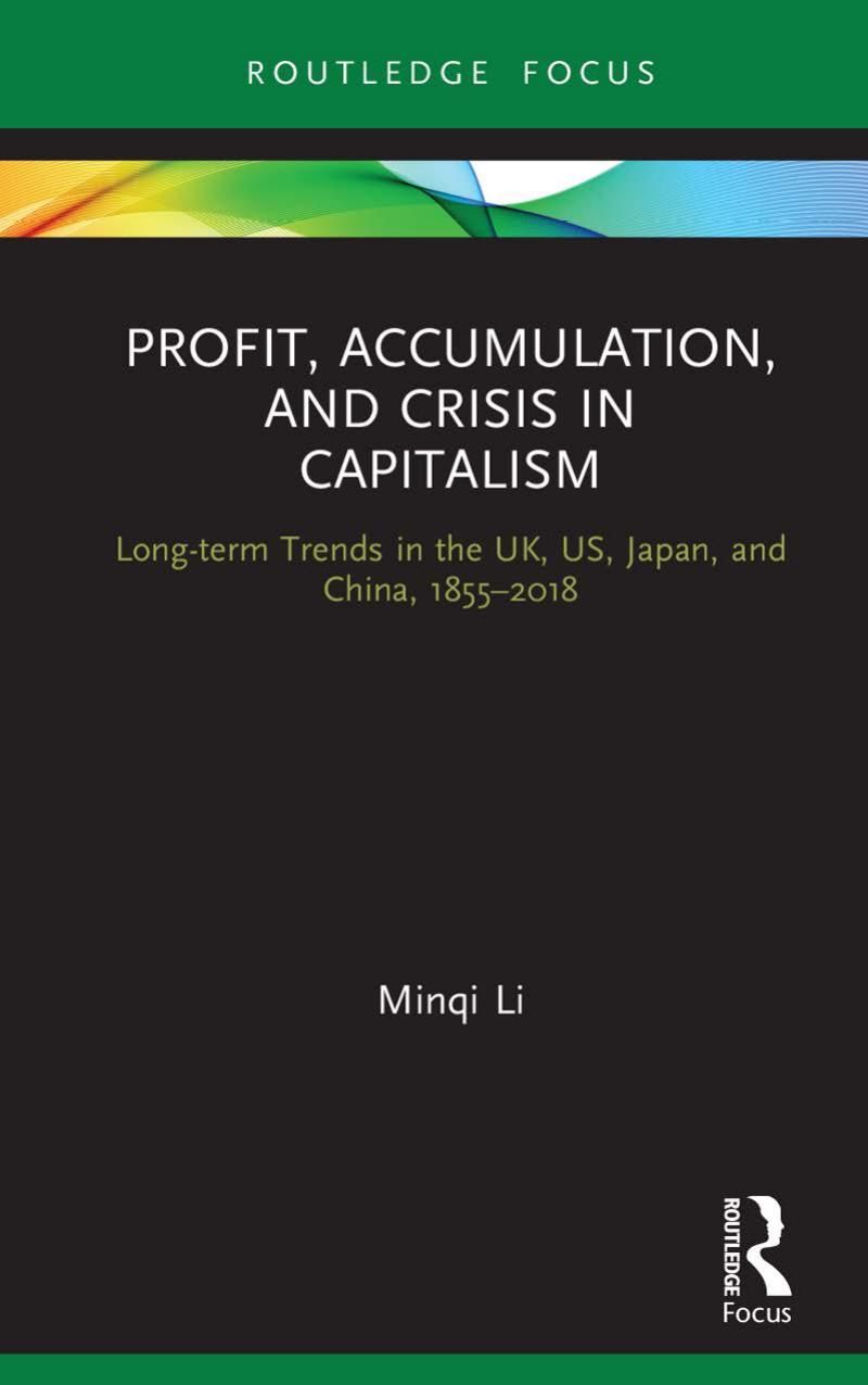 Profit, Accumulation, and Crisis in Capitalism; Long-term Trends in the UK, US, Japan, and China, 1855â2018 by Minqi Li