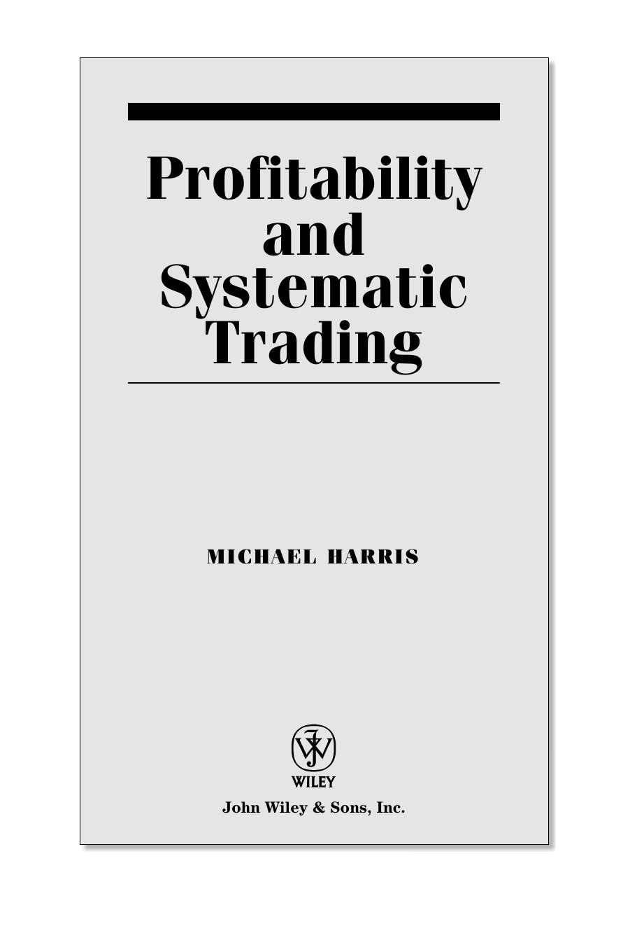 Profitability and Systematic Trading: A Quantitative Approach to Profitability, Risk, and Money Management by Michael Harris