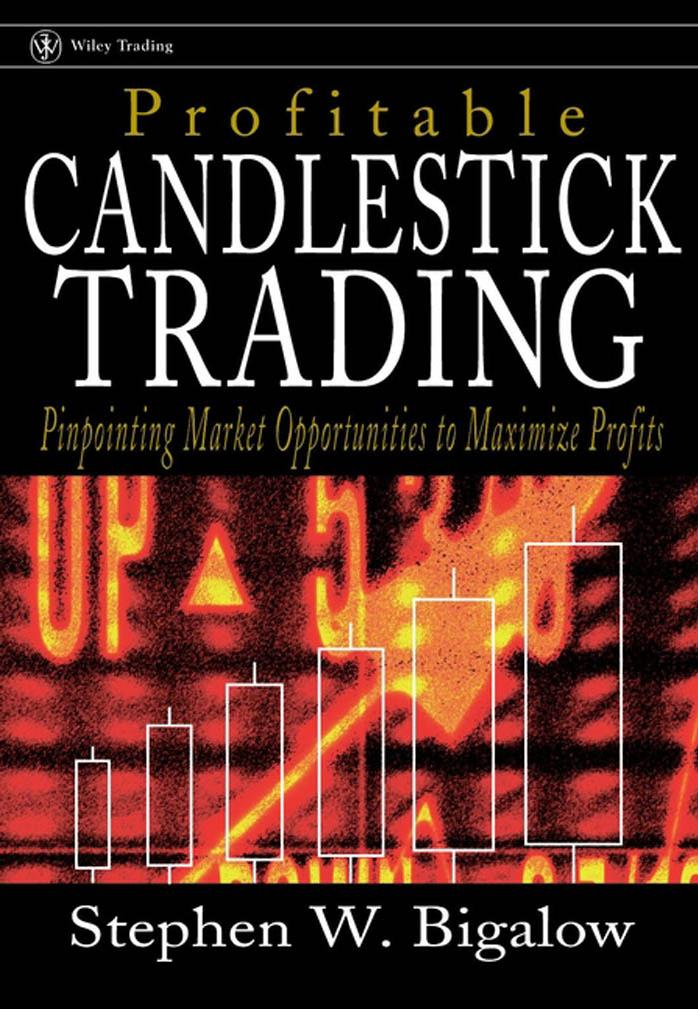 Profitable Candlestick Trading: Pinpointing Market Opportunities to Maximize Profits by Stephen W. Bigalow