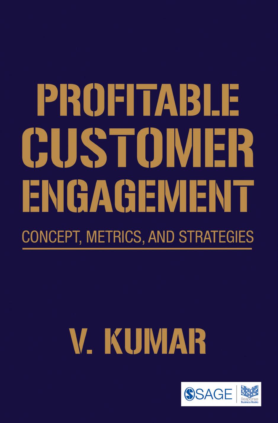 Profitable Customer Engagement: Concept, Metrics and Strategies by V. Kumar