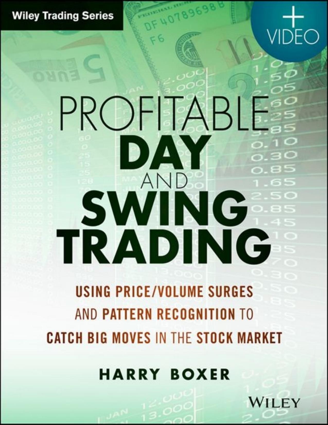 Profitable Day and Swing Trading: Using PriceVolume Surges and Pattern Recognition to Catch Big Moves in the Stock Market - PDFDrive.com by Harry Boxer