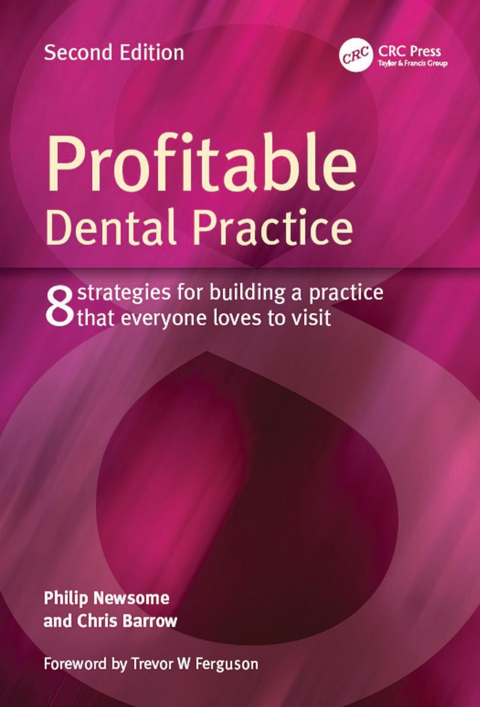 Profitable Dental Practice; 8 Strategies for Building a Practice that Everyone Loves to Visit; Second Edition by PHILIP NEWSOME & CHRIS BARROW