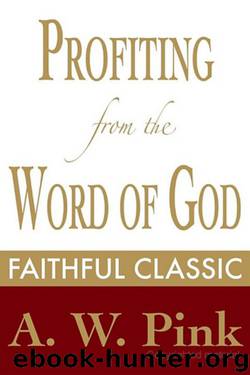 Profiting From the Word of God by Arthur W. Pink