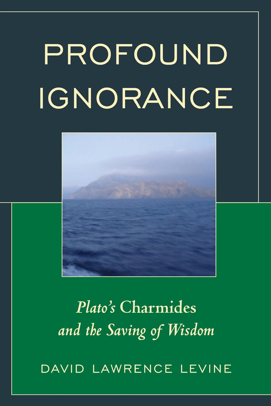 Profound Ignorance: Plato's Charmides and the Saving of Wisdom by David Lawrence Levine