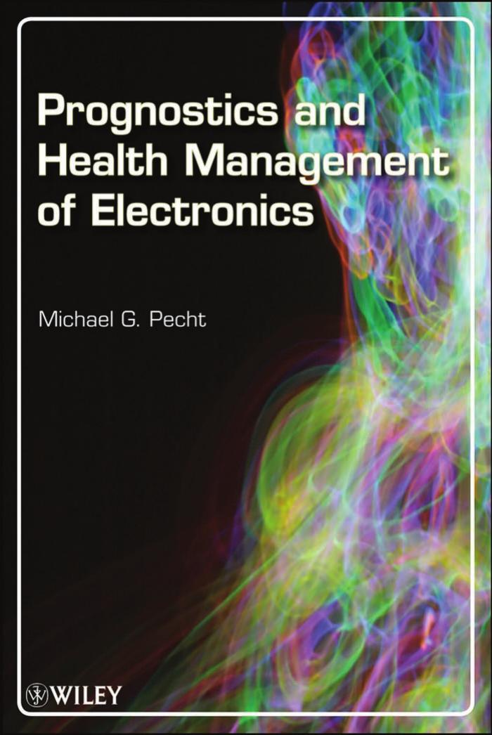 Prognostics and Health Management of Electronics by Michael G. Pecht