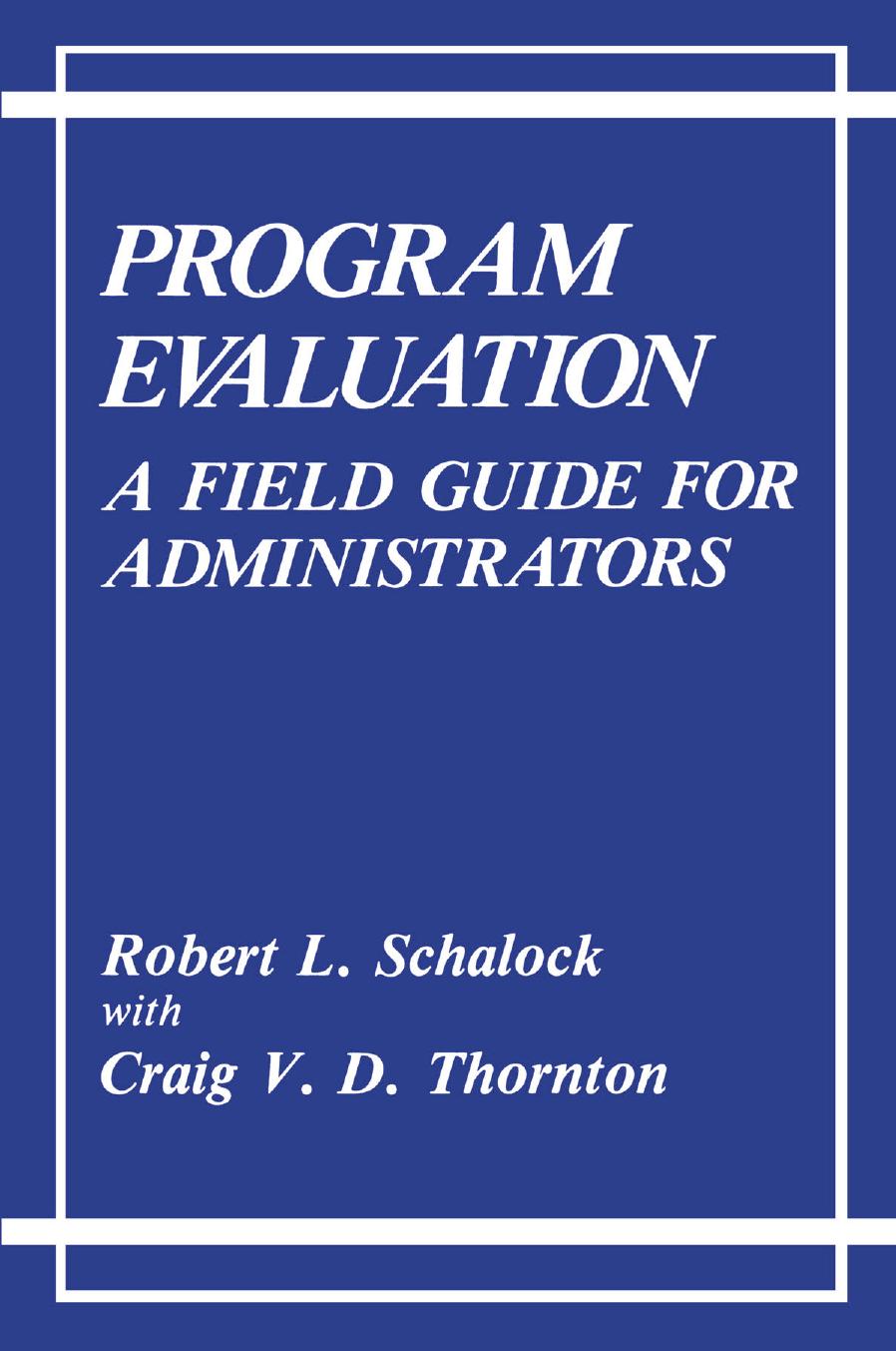 Program Evaluation: A Field Guide for Administrators by Robert L. Schalock Craig V. D. Thornton (auth.)