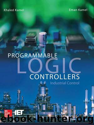 Programmable Logic Controllers: Industrial Control by Khaled Kamel & Eman Kamel