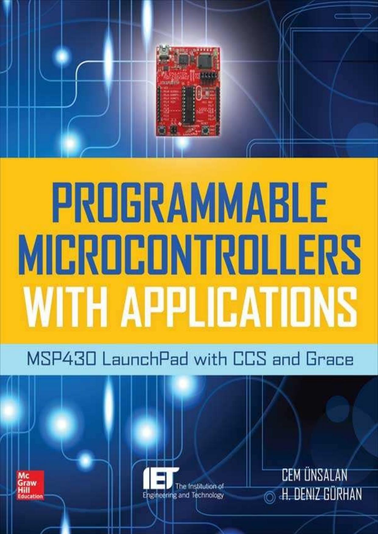 Programmable Microcontrollers with Applications: MSP430 LaunchPad with CCS and Grace by Cem Unsalan & H. Deniz Gurhan