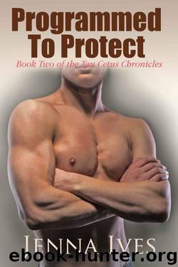 Programmed To Protect (The Tau Cetus Chronicles) by Jenna Ives