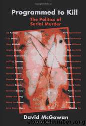 Programmed to Kill; The Politics of Serial Murder by David McGowan