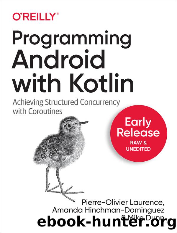 Programming Android with Kotlin by Pierre-Olivier Laurence & Amanda Hinchman-Dominguez & Mike Dunn