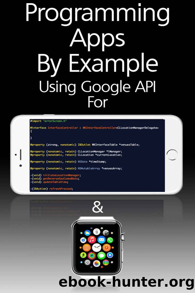 Programming Apps By Example Using Google API For Apple Watch and iPhone by A. Danish