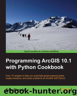 Programming ArcGIS 10.1 with Python Cookbook by unknow