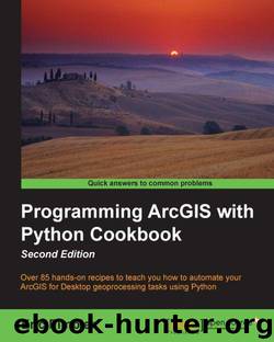 Programming ArcGIS with Python Cookbook Second Edition by 2015