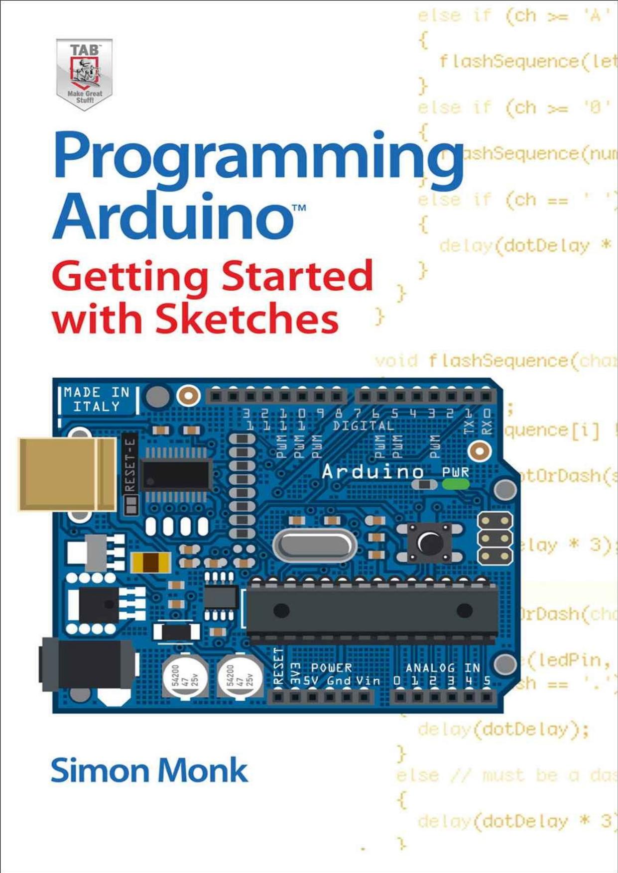Programming Arduino Getting Started with Sketches by Simon Monk